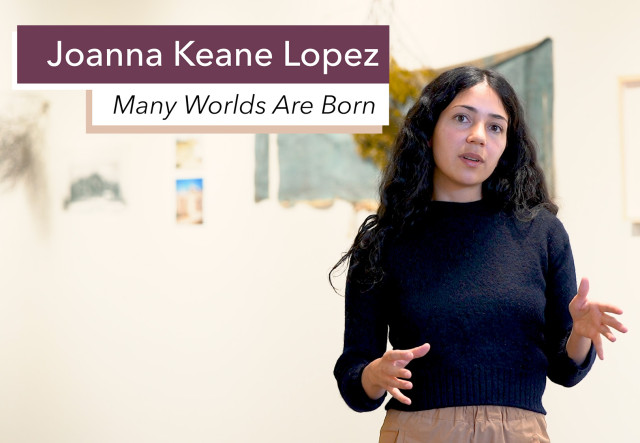 Many Worlds Are Born Artist Talk - Joanna Keane Lopez exhibition image