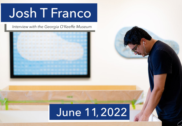 Josh T Franco - Interview with The Georgia O’Keeffe Museum exhibition image